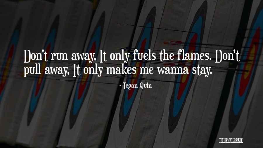 Wanna Go Far Away Quotes By Tegan Quin Wanna Go Far Away Quotes By Tegan Quin