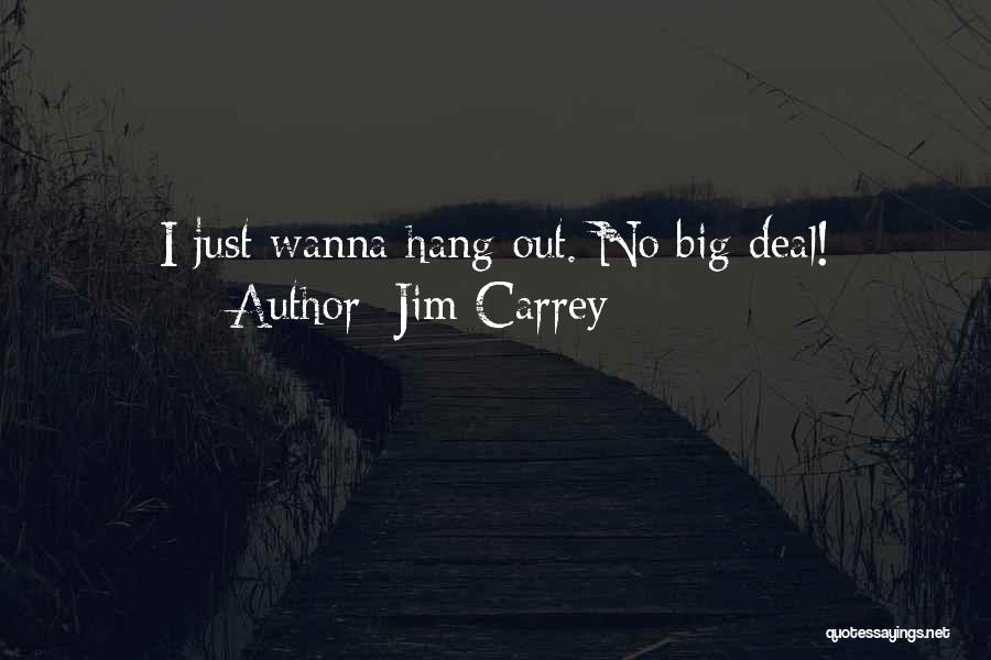 Wanna Hang Out Quotes By Jim Carrey