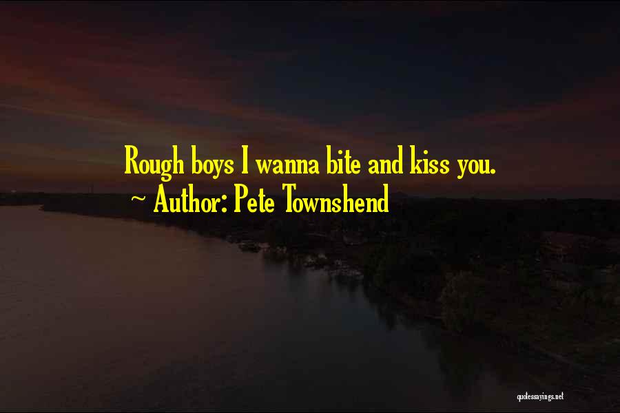 Wanna Kiss U Quotes By Pete Townshend