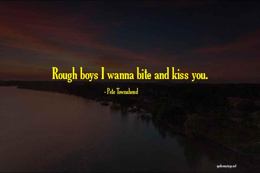 Wanna Kiss You Quotes By Pete Townshend