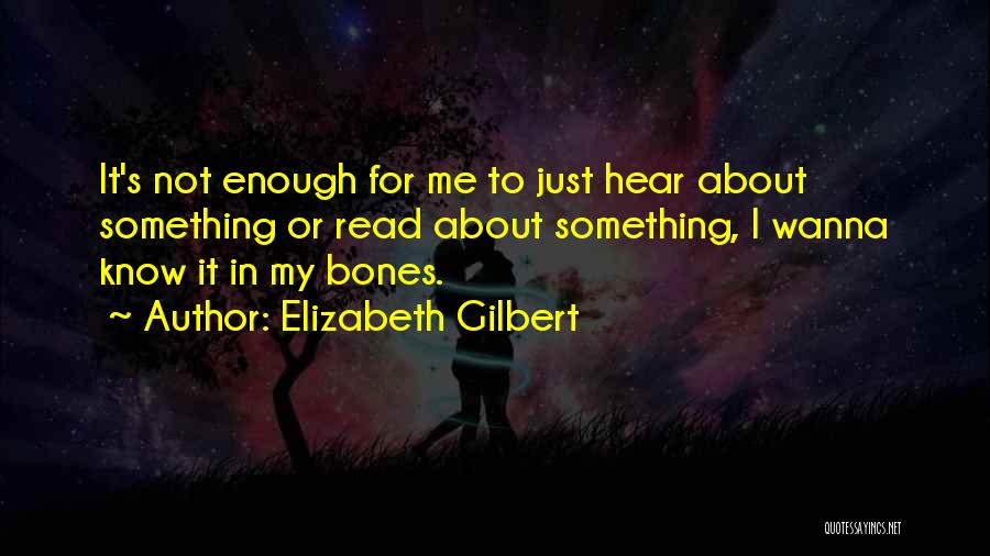 Wanna Know Me Quotes By Elizabeth Gilbert