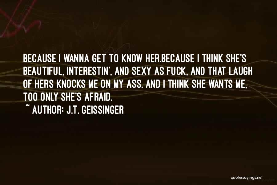 Wanna Know Me Quotes By J.T. Geissinger