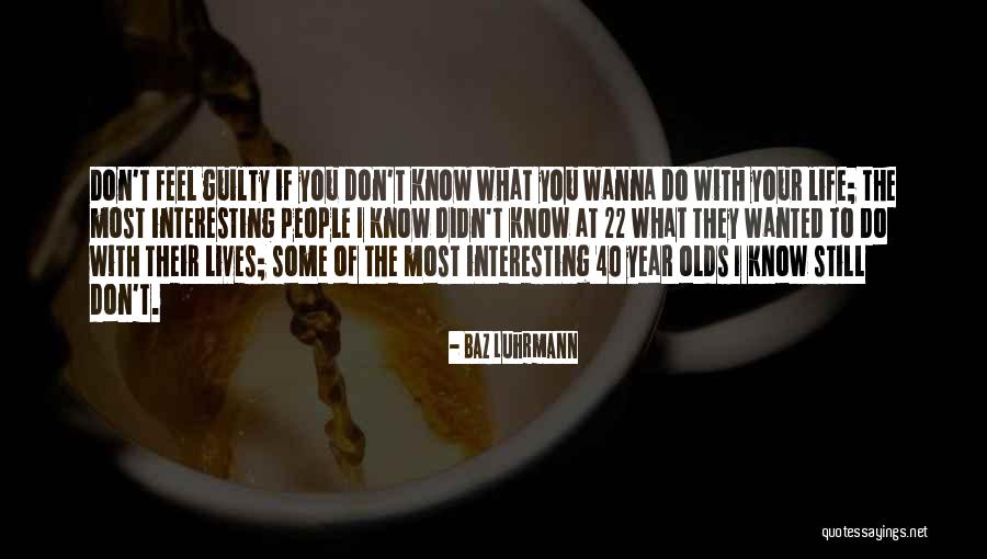 Wanna Know You Quotes By Baz Luhrmann Wanna Know You Quotes By Baz Luhrmann