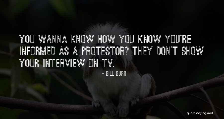 Wanna Know You Quotes By Bill Burr