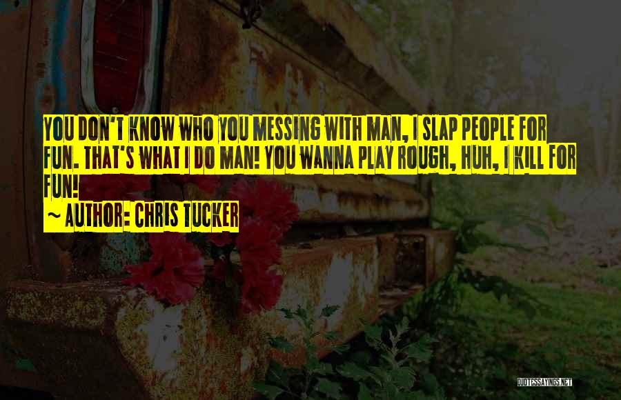 Wanna Know You Quotes By Chris Tucker