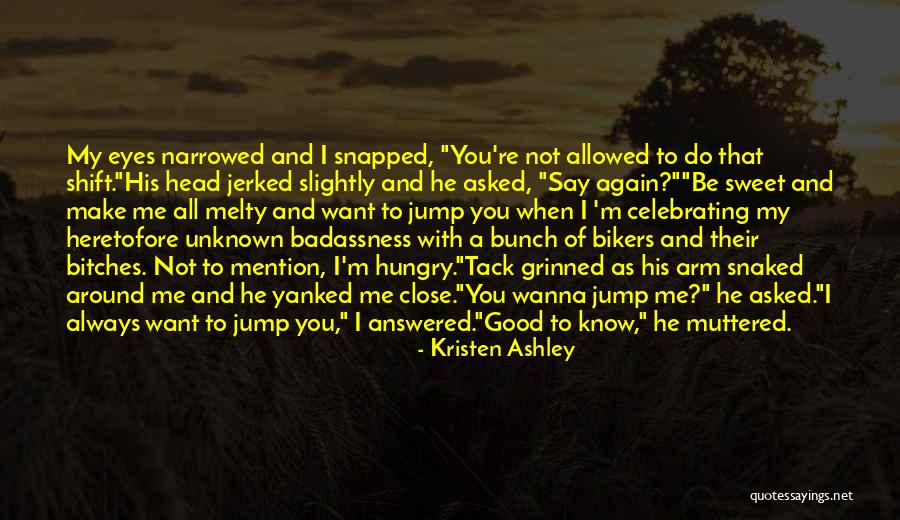 Wanna Know You Quotes By Kristen Ashley Wanna Know You Quotes By Kristen Ashley