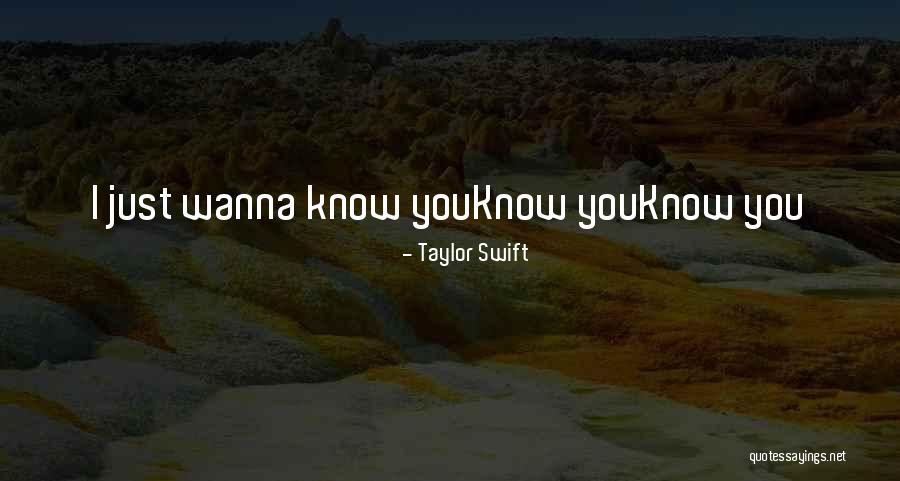 Wanna Know You Quotes By Taylor Swift