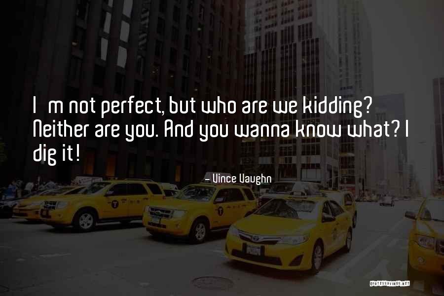Wanna Know You Quotes By Vince Vaughn Wanna Know You Quotes By Vince Vaughn