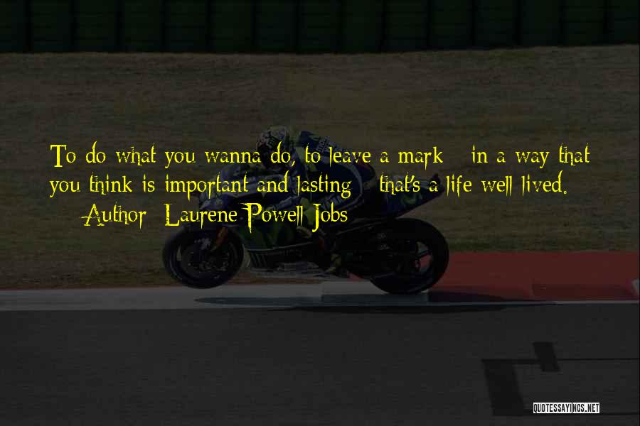Wanna Leave My Life Quotes By Laurene Powell Jobs