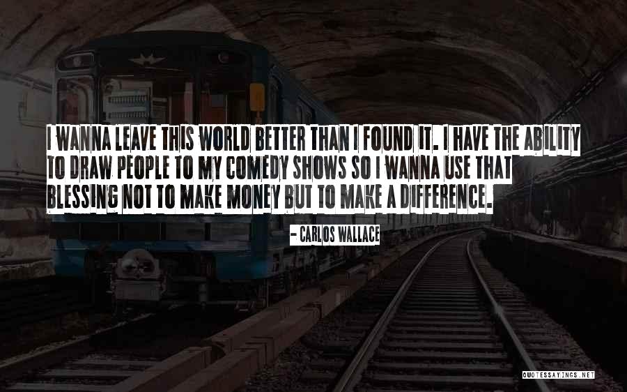 Wanna Leave Quotes By Carlos Wallace Wanna Leave Quotes By Carlos Wallace