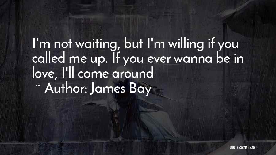 Wanna Love You Quotes By James Bay Wanna Love You Quotes By James Bay