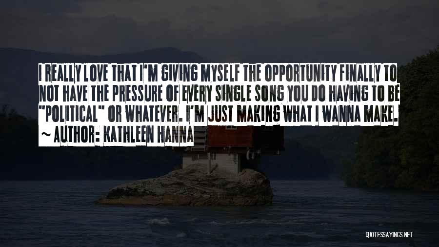 Wanna Love You Quotes By Kathleen Hanna Wanna Love You Quotes By Kathleen Hanna