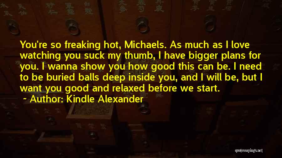 Wanna Love You Quotes By Kindle Alexander Wanna Love You Quotes By Kindle Alexander