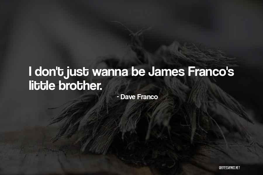 Wanna Quotes By Dave Franco