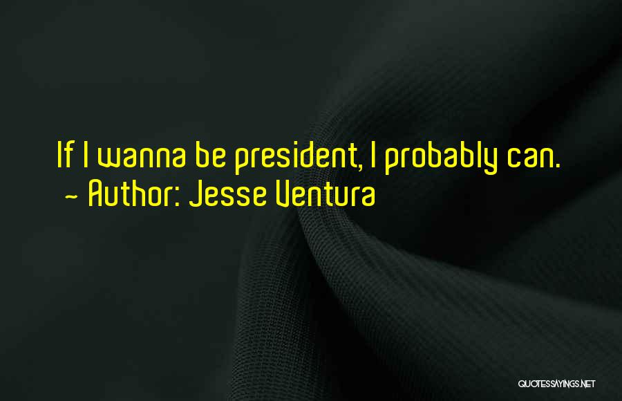 Wanna Quotes By Jesse Ventura