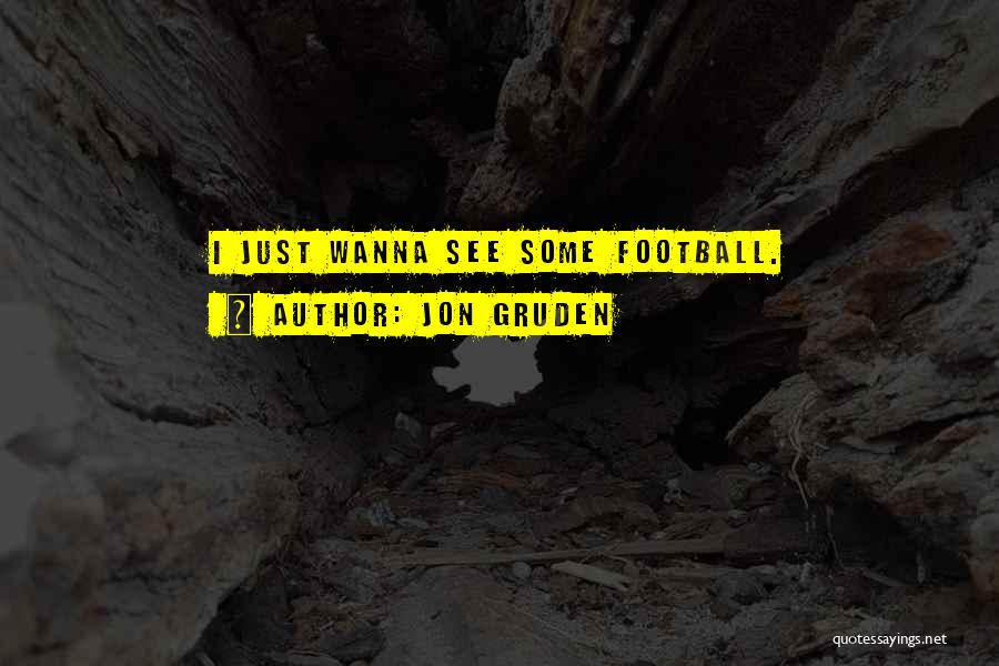 Wanna Quotes By Jon Gruden