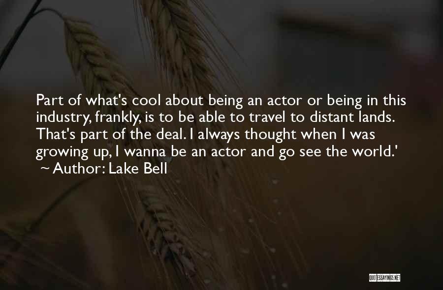 Wanna See The World Quotes By Lake Bell