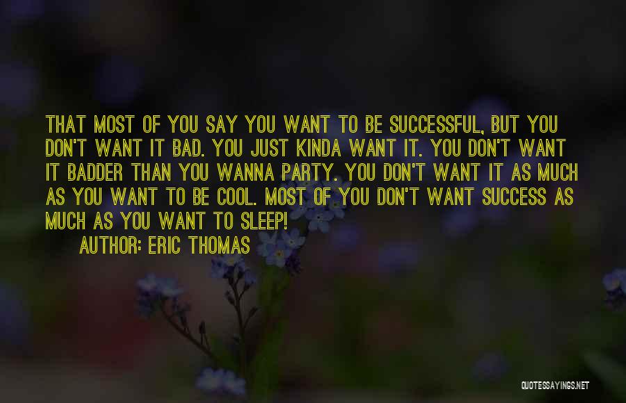 Wanna Sleep Quotes By Eric Thomas