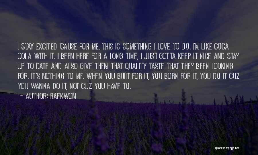 Wanna Stay With You Quotes By Raekwon