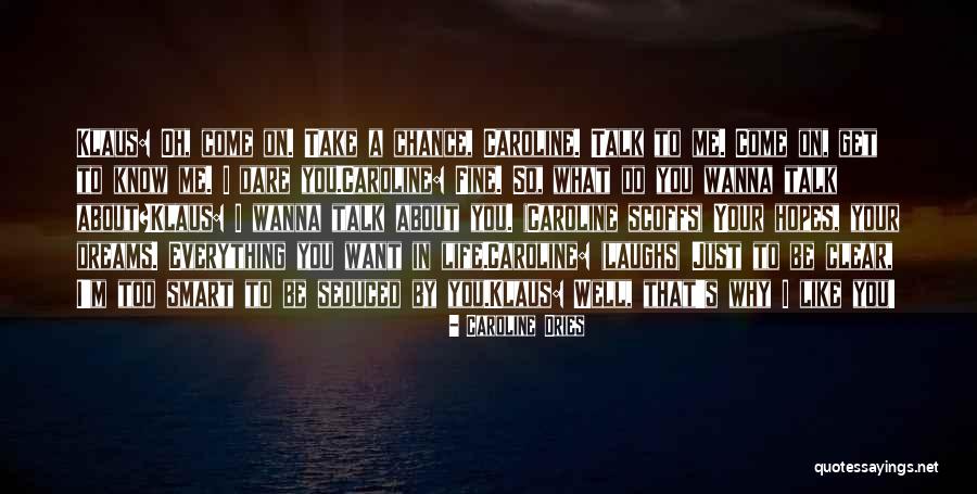 Wanna Talk Quotes By Caroline Dries Wanna Talk Quotes By Caroline Dries