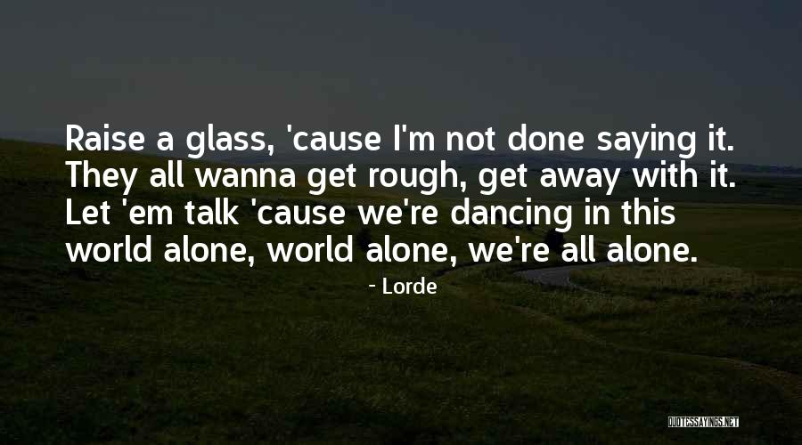 Wanna Talk Quotes By Lorde Wanna Talk Quotes By Lorde