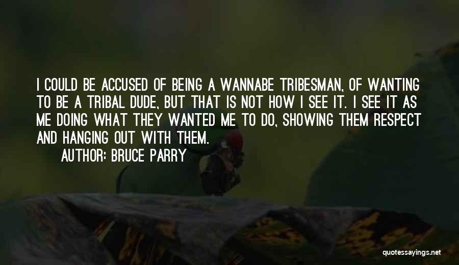 Wannabe Quotes By Bruce Parry