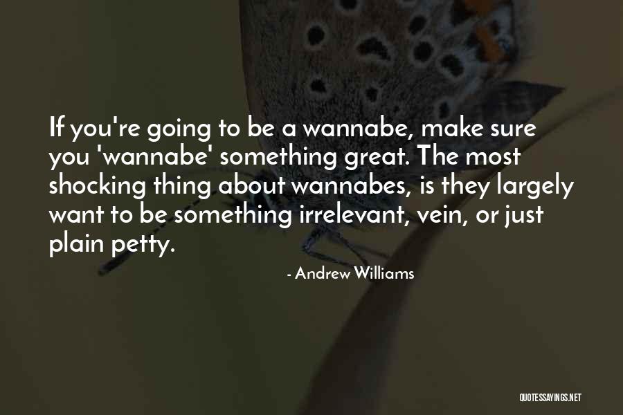 Wannabes Quotes By Andrew Williams