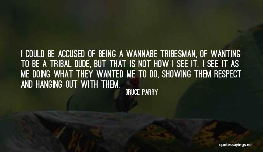 Wannabes Quotes By Bruce Parry