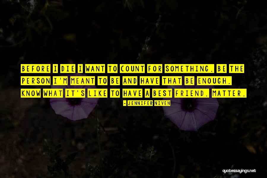 Want A Best Friend Quotes By Jennifer Niven Want A Best Friend Quotes By Jennifer Niven