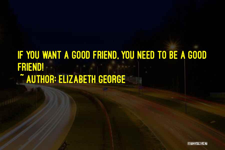 Want A Good Friend Quotes By Elizabeth George