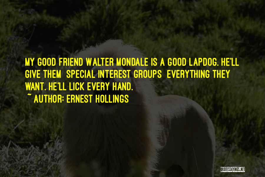 Want A Good Friend Quotes By Ernest Hollings