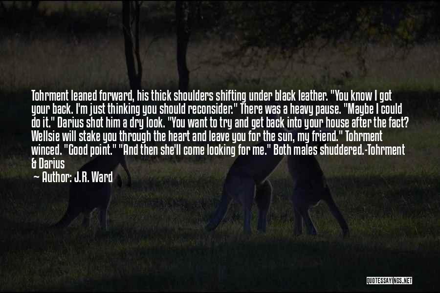 Want A Good Friend Quotes By J.R. Ward