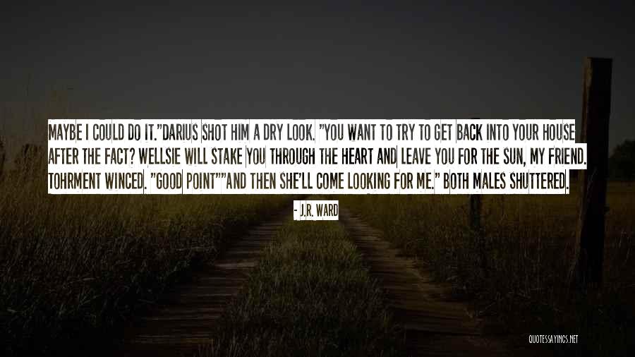 Want A Good Friend Quotes By J.R. Ward Want A Good Friend Quotes By J.R. Ward