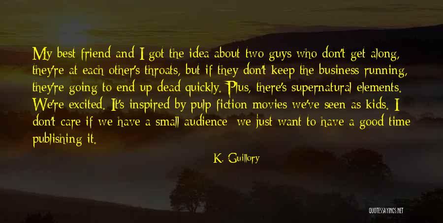 Want A Good Friend Quotes By K. Guillory Want A Good Friend Quotes By K. Guillory