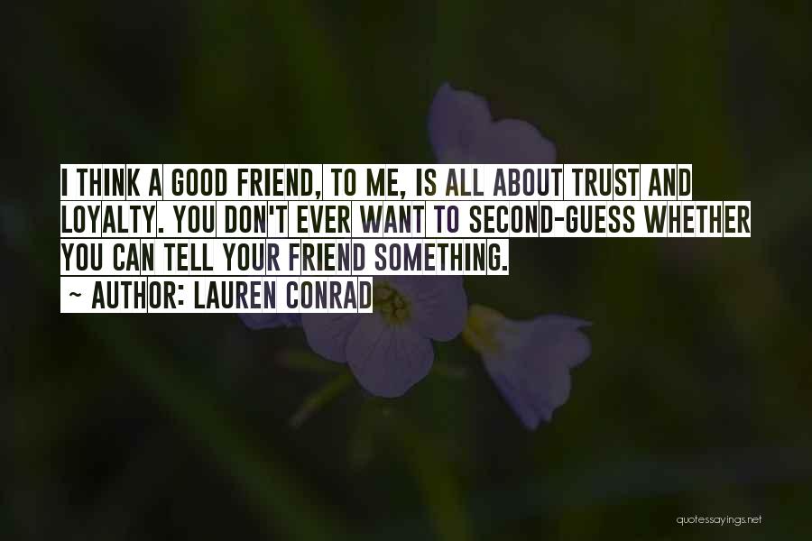 Want A Good Friend Quotes By Lauren Conrad