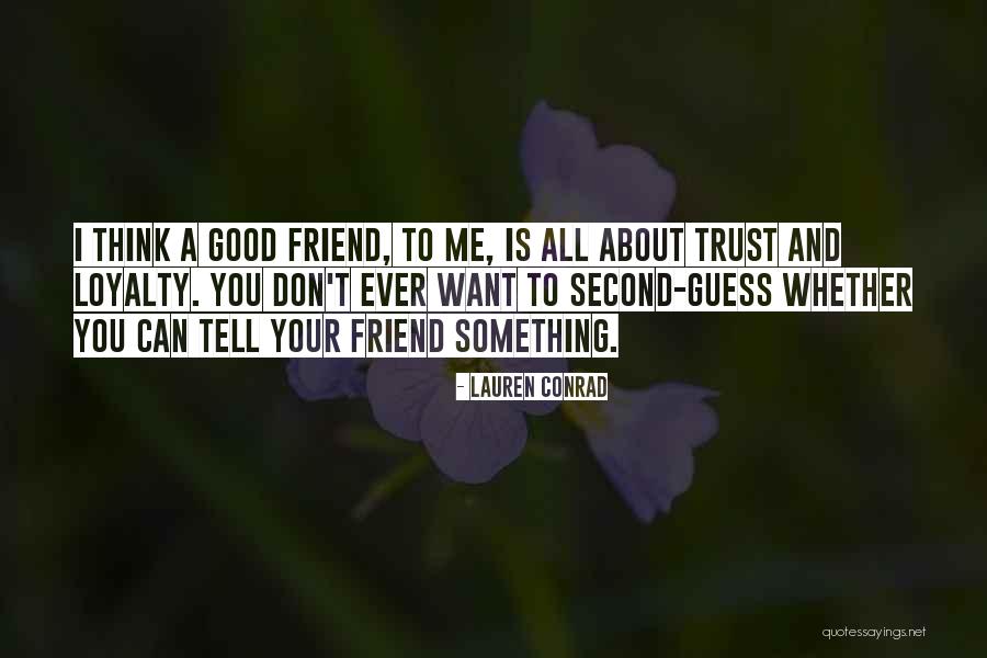 Want A Good Friend Quotes By Lauren Conrad