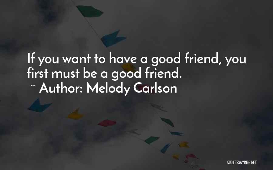 Want A Good Friend Quotes By Melody Carlson