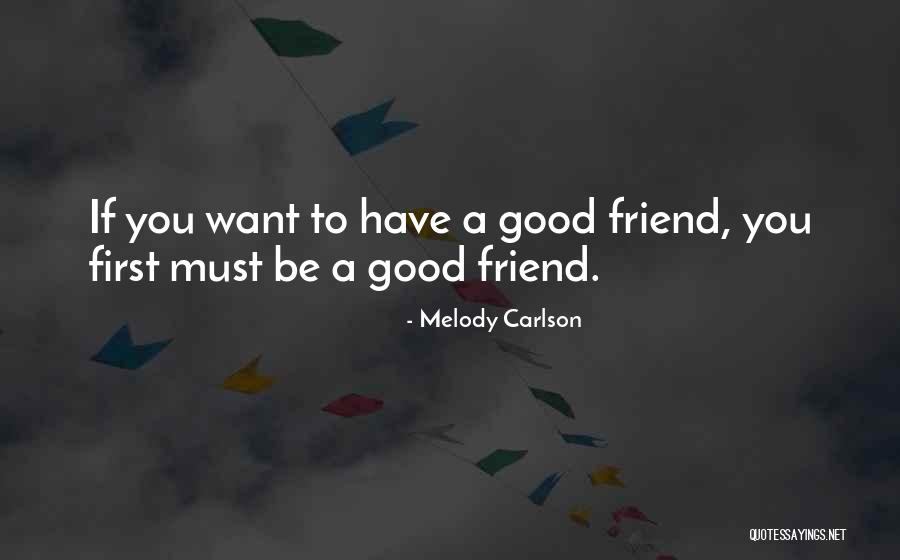 Want A Good Friend Quotes By Melody Carlson