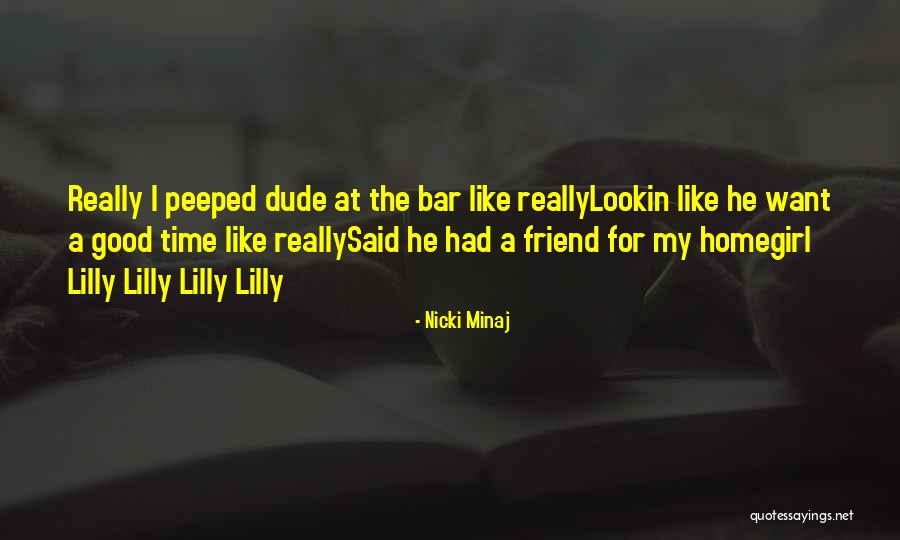 Want A Good Friend Quotes By Nicki Minaj Want A Good Friend Quotes By Nicki Minaj