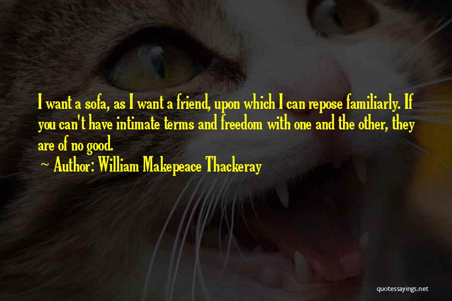 Want A Good Friend Quotes By William Makepeace Thackeray