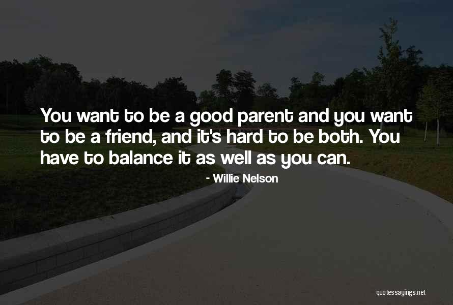Want A Good Friend Quotes By Willie Nelson Want A Good Friend Quotes By Willie Nelson
