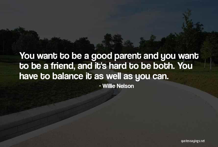 Want A Good Friend Quotes By Willie Nelson