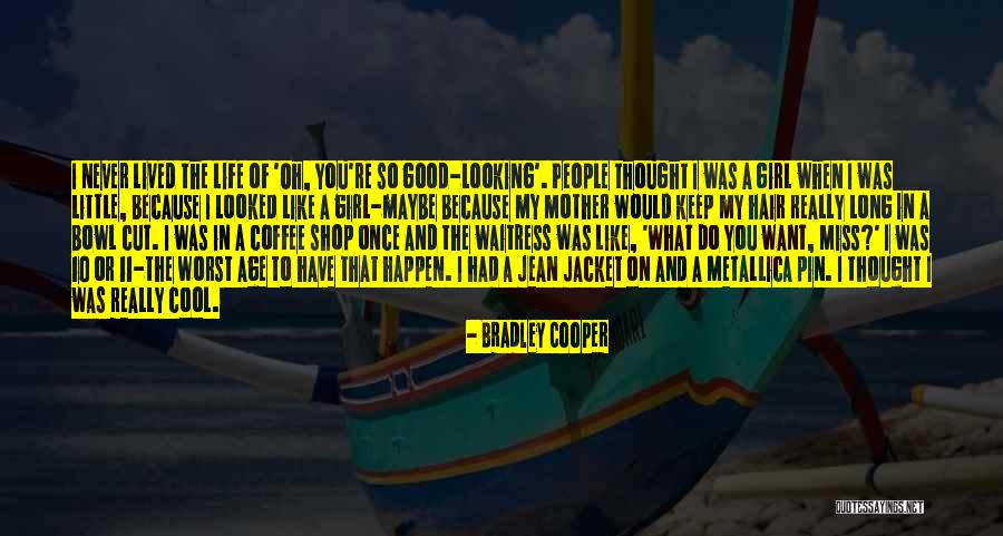 Want A Good Girl Quotes By Bradley Cooper Want A Good Girl Quotes By Bradley Cooper