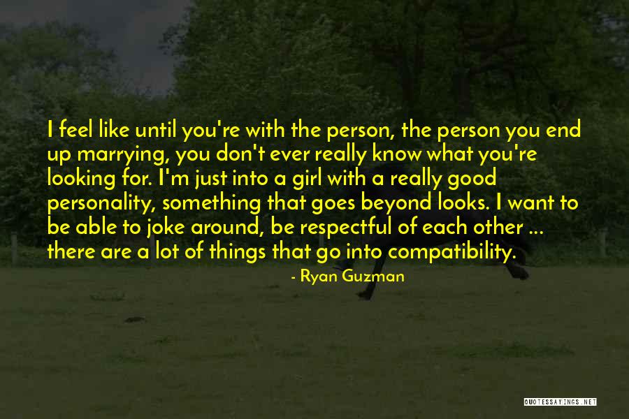 Want A Good Girl Quotes By Ryan Guzman Want A Good Girl Quotes By Ryan Guzman