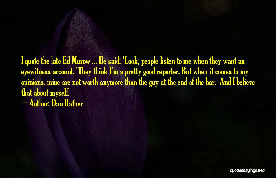 Want A Good Guy Quotes By Dan Rather