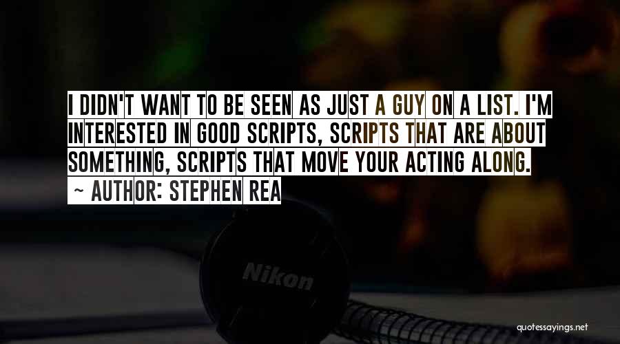 Want A Good Guy Quotes By Stephen Rea