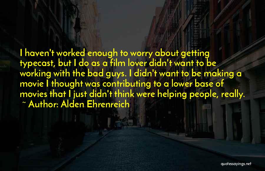 Want A Lover Quotes By Alden Ehrenreich