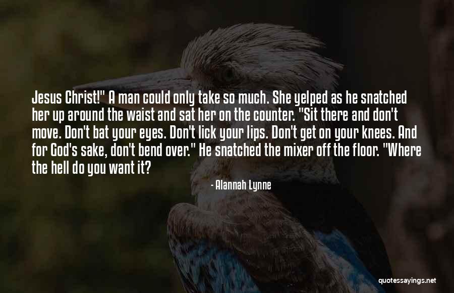 Want A Man Quotes By Alannah Lynne