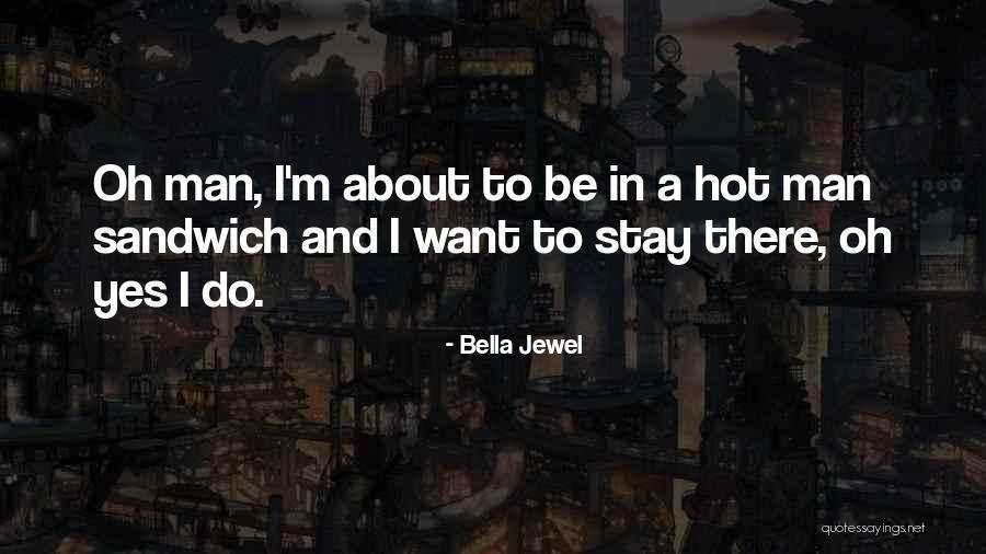 Want A Man Quotes By Bella Jewel