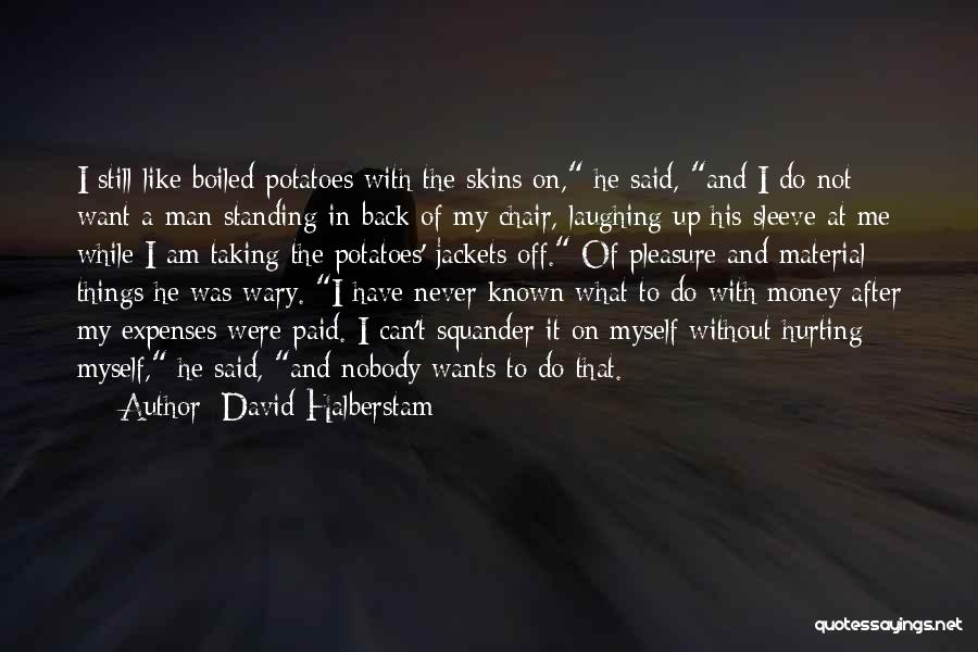 Want A Man Quotes By David Halberstam